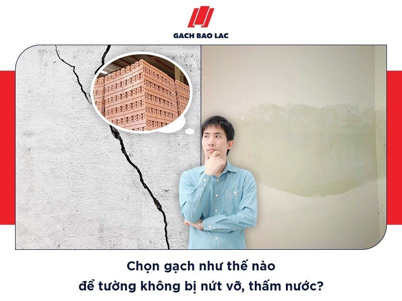 Cần lưu ý những gì khi chọn gạch xây nhà để tường không nứt vỡ, thấm nước?